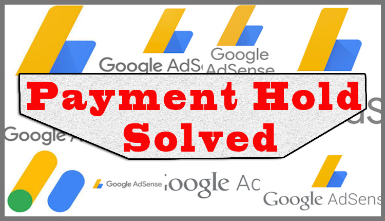 adsense payment hold solved